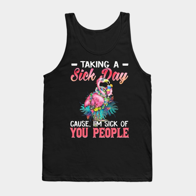 Taking A Sick Day I'm Sick Of People  Funny Flamingo Tank Top by Camryndougherty